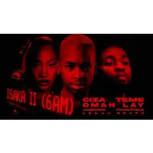 CIZA - Isaka II (6am) Ft Tems, Omah Lay