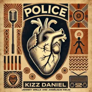 Police by Kizz Daniel (Angelique Kidjo, Johnny)